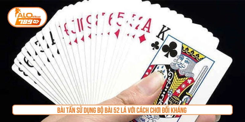 Bài Tấn sử dụng bộ bài 52 lá với cách chơi đối kháng 