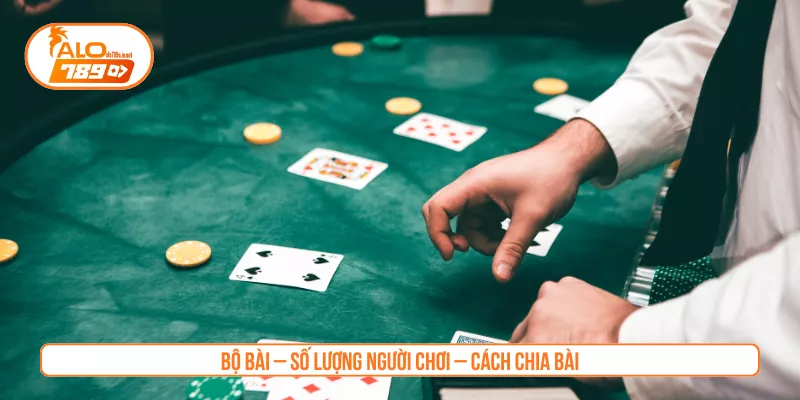 Bộ bài – Số lượng người chơi – Cách chia bài