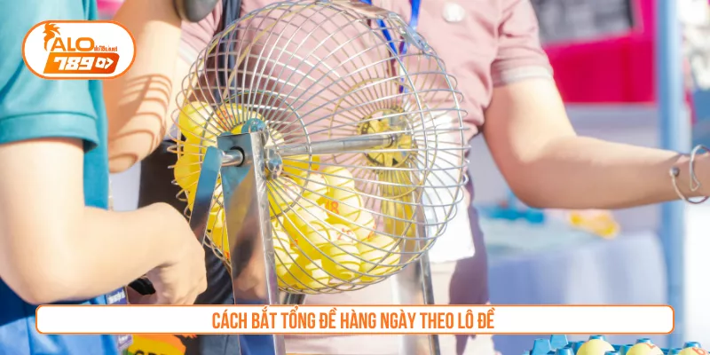 Cách bắt tổng đề hàng ngày theo lô đề