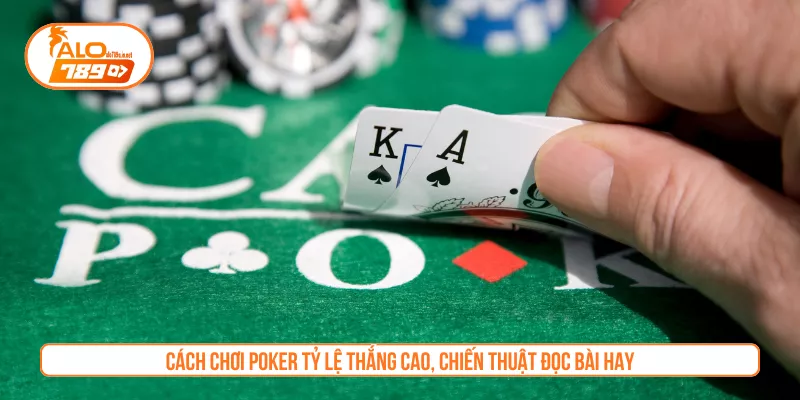 Cách Chơi Poker Tỷ Lệ Thắng Cao, Chiến Thuật Đọc Bài Hay