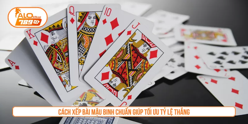 Cách xếp bài Mậu Binh chuẩn giúp tối ưu tỷ lệ thắng