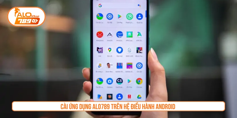 Cài ứng dụng cá cược của ALO789 trên hệ điều hành Android