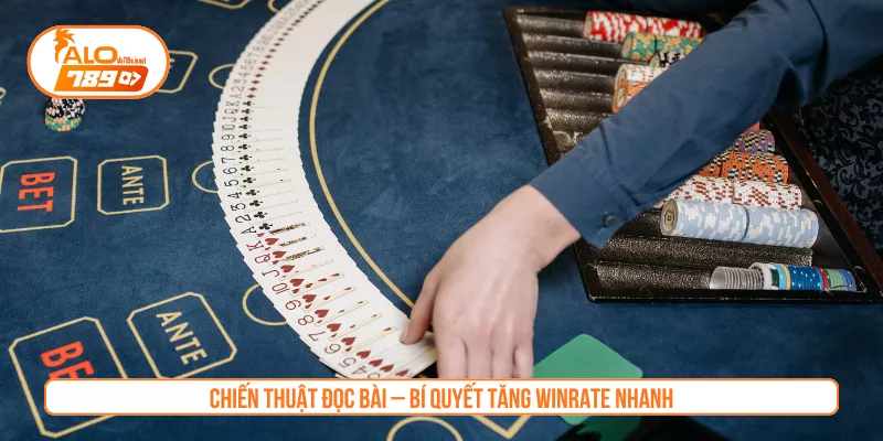 Chiến thuật đọc bài – bí quyết tăng winrate nhanh