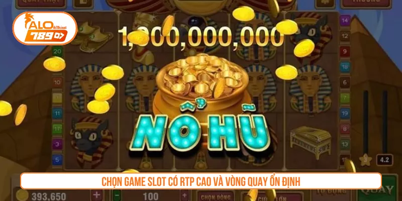 Chọn game slot có RTP cao và vòng quay ổn định