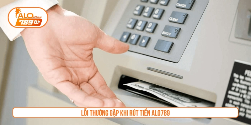 Lỗi thường gặp khi bet thủ rút tiền ALO789