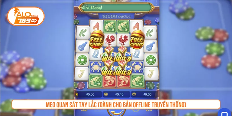 Mẹo quan sát tay lắc (dành cho bản offline truyền thống)