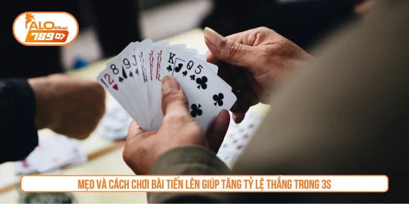 Mẹo và cách chơi bài tiến lên giúp tăng tỷ lệ thắng trong 3S