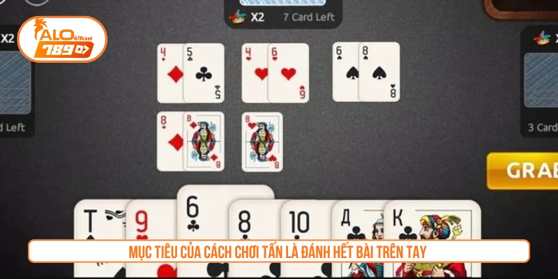 Mục tiêu của cách chơi Tấn là đánh hết bài trên tay 