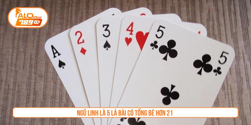Ngũ linh là 5 lá bài có tổng bé hơn 21