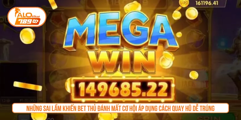 Những sai lầm khiến bet thủ đánh mất cơ hội áp dụng cách quay hũ dễ trúng