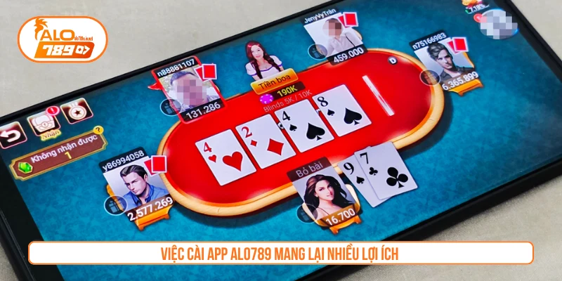 Việc cài app ALO789 mang lại nhiều lợi ích