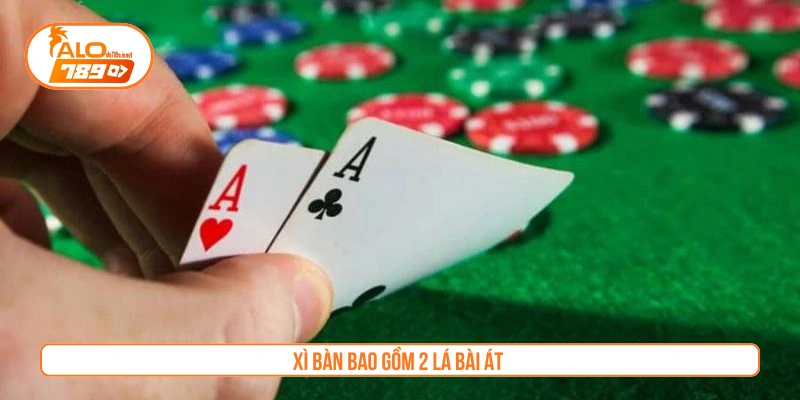 Xì bàn bao gồm 2 lá bài át