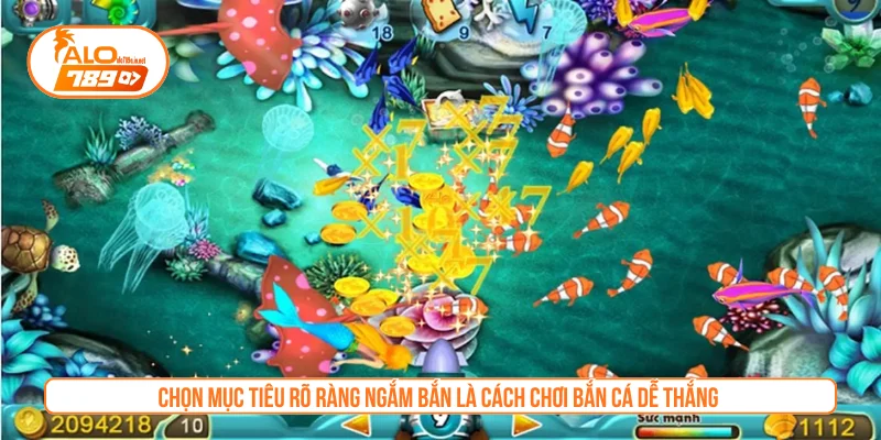 Chọn mục tiêu rõ ràng ngắm bắn là cách chơi bắn cá dễ thắng 