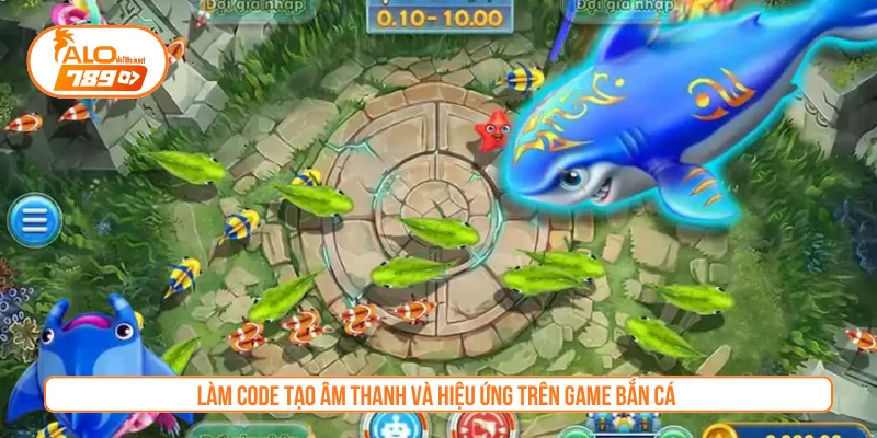 Làm code tạo âm thanh và hiệu ứng trên game bắn cá
